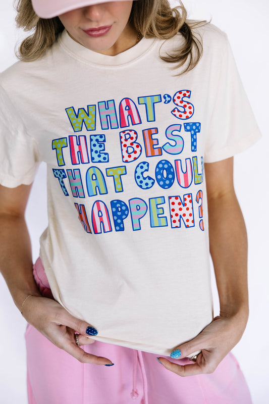 What's The Best That Could Happen Tee